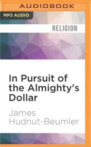 Digital In Pursuit of the Almighty's Dollar: A History of Money and American Protestantism James Hudnut-Beumler