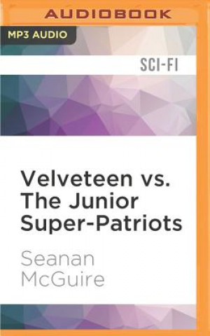 Digital Velveteen vs. the Junior Super-Patriots Seanan McGuire