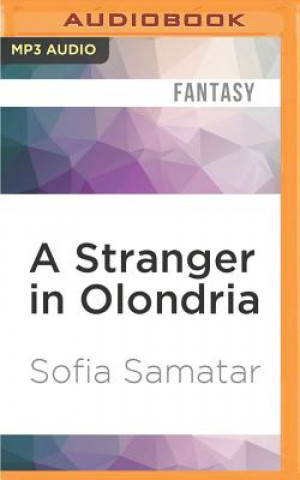 Digitale A Stranger in Olondria: Being the Complete Memoirs of the Mystic, Jevick of Tyom Sofia Samatar