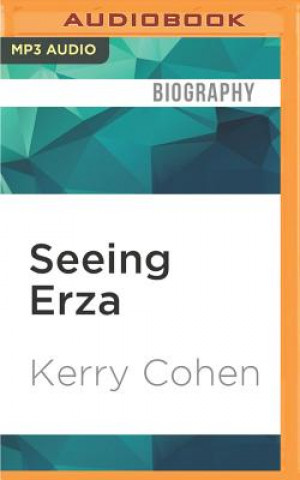 Digital Seeing Erza: A Mother's Story of Autism, Unconditional Love, and the Meaning of Normal Kerry Cohen