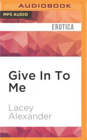 Audio Give in to Me Lacey Alexander