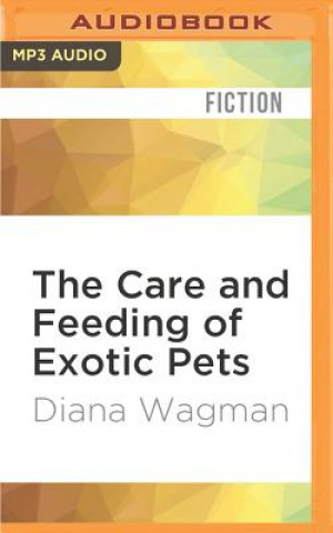 Digital The Care and Feeding of Exotic Pets Diana Wagman
