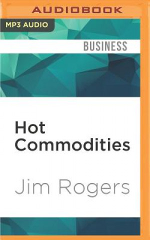 Digital Hot Commodities: How Anyone Can Invest Profitably in the World's Best Market Jim Rogers