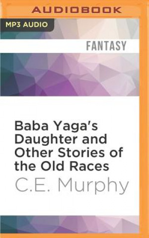 Digital Baba Yaga's Daughter and Other Stories of the Old Races C. E. Murphy