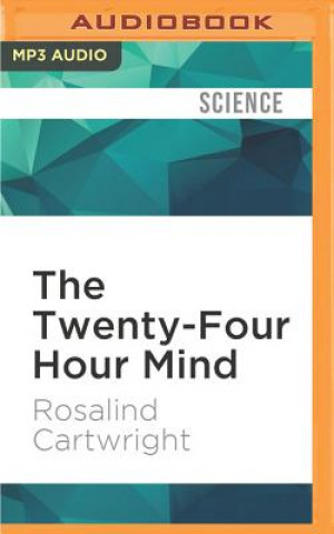 Digital The Twenty-Four Hour Mind: The Role of Sleep and Dreaming in Our Emotional Lives Rosalind Cartwright