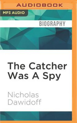 Digital The Catcher Was a Spy: The Mysterious Life of Moe Berg Nicholas Dawidoff