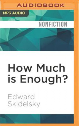 Digital How Much Is Enough?: Money and the Good Life Edward Skidelsky