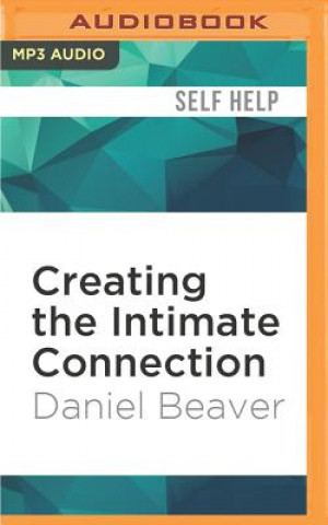 Digital Creating the Intimate Connection: The Basics of Emotional Intimacy Daniel Beaver