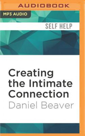 Digitale Creating the Intimate Connection: The Basics of Emotional Intimacy Daniel Beaver