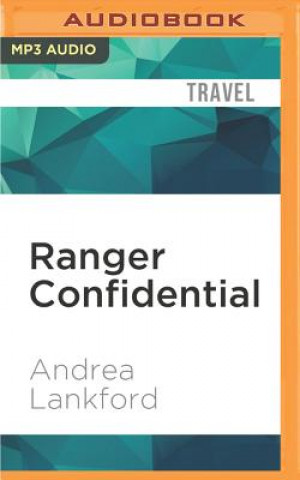 Digital Ranger Confidential: Living, Working, and Dying in the National Parks Andrea Lankford