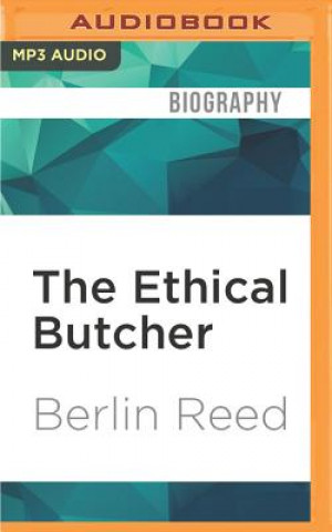 Digital The Ethical Butcher: How to Eat Meat in a Responsible and Sustainable Way Berlin Reed