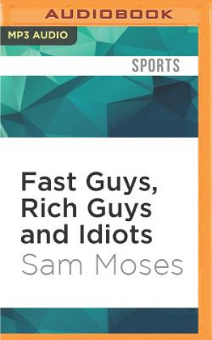 Digital Fast Guys, Rich Guys and Idiots Sam Moses
