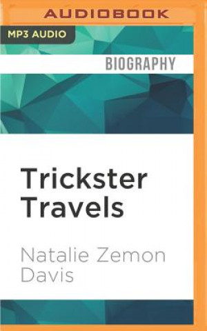 Digital Trickster Travels: A Sixteenth-Century Muslim Between Worlds Natalie Zemon Davis