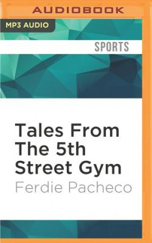 Digital Tales from the 5th Street Gym: Ali, the Dundees, and Miami's Golden Age of Boxing Ferdie Pacheco