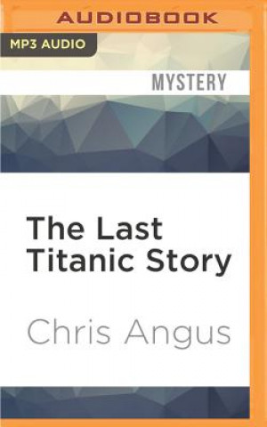 Digital The Last Titanic Story Chris Angus