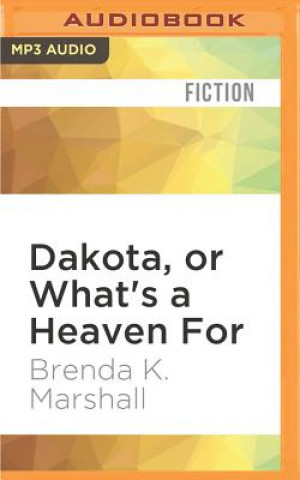 Digital Dakota, or What's a Heaven for Brenda K. Marshall