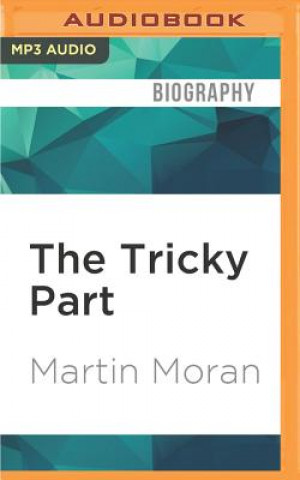 Digital The Tricky Part: A Boy's Story of Sexual Trespass, a Man's Journey to Forgiveness Martin Moran