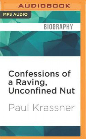 Digital Confessions of a Raving, Unconfined Nut: Misadventures in the Counter-Culture Paul Krassner