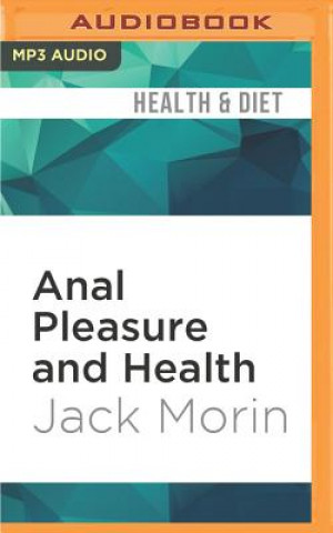 Digital Anal Pleasure and Health: A Guide for Men, Women, and Couples Jack Morin