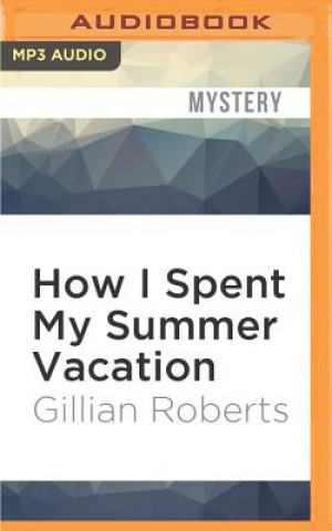 Digital How I Spent My Summer Vacation Gillian Roberts