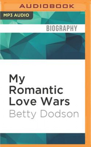 Digital My Romantic Love Wars: A Sexual Memoir Betty Dodson