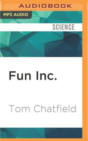 Digital Fun Inc.: Why Gaming Will Dominate the Twenty-First Century Tom Chatfield