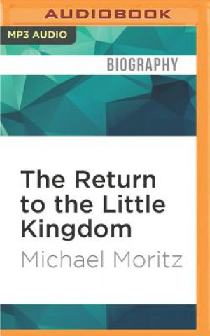 Digital The Return to the Little Kingdom: Steve Jobs, the Creation of Apple and How It Changed the World Michael Moritz