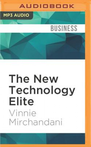 Digital The New Technology Elite: How Great Companies Optimize Both Technology Consumption and Production Vinnie Mirchandani