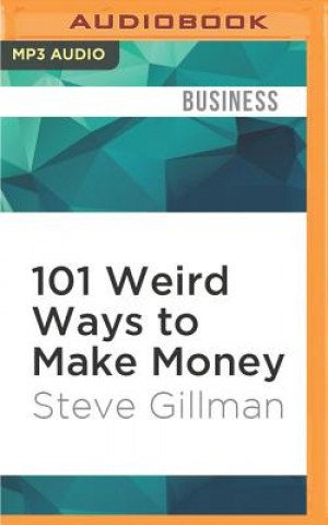 Digital 101 Weird Ways to Make Money: Cricket Farming, Repossessing Cars, and Other Jobs with Big Upside and Not Much Competition Steve Gillman