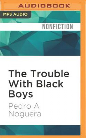 Digital The Trouble with Black Boys: ...and Other Reflections on Race, Equity, and the Future of Public Education Pedro A. Noguera