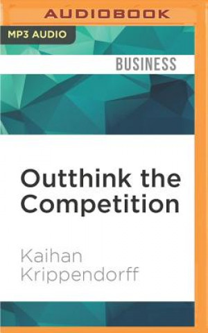 Digital Outthink the Competition: How a New Generation of Strategists Sees Options Others Ignore Kaihan Krippendorff