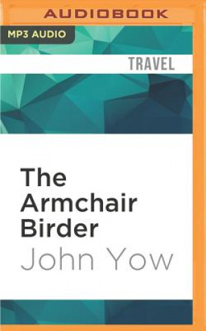 Digital The Armchair Birder: Discovering the Secret Lives of Familiar Birds John Yow