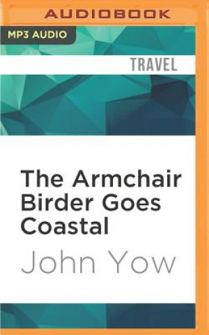 Digital The Armchair Birder Goes Coastal: The Secret Lives of Birds of the Southeastern Shore John Yow