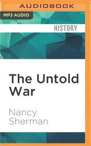 Digital The Untold War: Inside the Hearts, Minds, and Souls of Our Soldiers Nancy Sherman