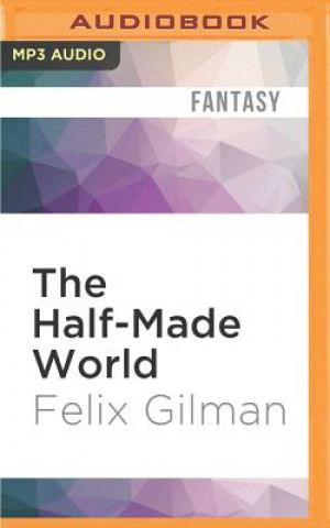Digital The Half-Made World Felix Gilman