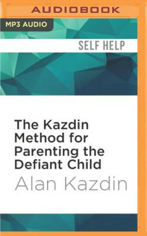 Digital The Kazdin Method for Parenting the Defiant Child Alan Kazdin