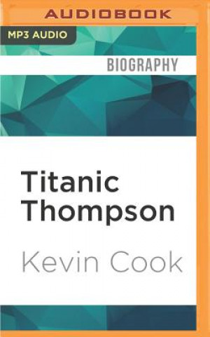 Digital Titanic Thompson: The Man Who Bet on Everything Kevin Cook