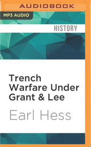 Digital Trench Warfare Under Grant & Lee: Field Fortifications in the Overland Campaign Earl Hess