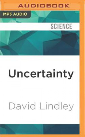 Digital Uncertainty: Einstein, Heisenberg, Bohr, and the Struggle for the Soul of Science David Lindley