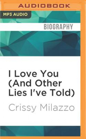 Digital I Love You (and Other Lies I've Told) Crissy Milazzo