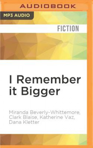 Digital I Remember It Bigger: Stories from Childhood Miranda Beverly-Whittemore