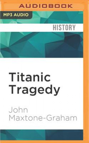 Digital Titanic Tragedy: A New Look at the Lost Liner John Maxtone-Graham