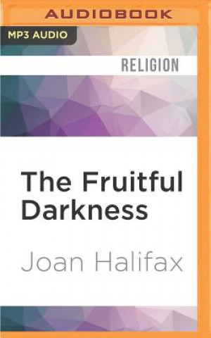 Digital The Fruitful Darkness: A Journey Through Buddhist Practice and Tribal Wisdom Joan Halifax