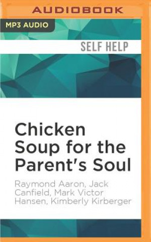 Digital Chicken Soup for the Parent's Soul: Stories of Love, Laughter and the Rewards of Parenting Raymond Aaron