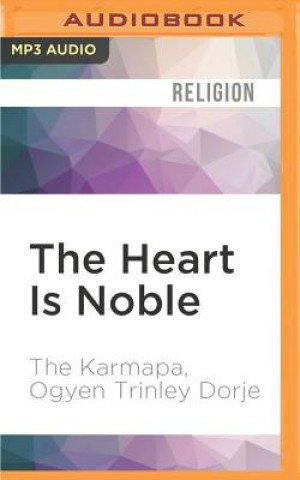 Numérique The Heart Is Noble: Changing the World from the Inside Out The Karmapa