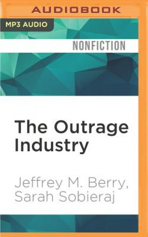 Digital The Outrage Industry: Political Opinion Media and the New Incivility Jeffrey M. Berry