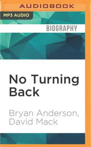 Digital No Turning Back: One Man's Inspiring True Story of Courage, Determination, and Hope Bryan Anderson