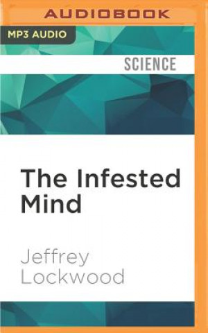 Digital The Infested Mind: Why Humans Fear, Loathe, and Love Insects Jeffrey Lockwood