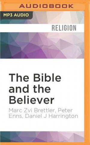 Digital The Bible and the Believer: How to Read the Bible Critically and Religiously Marc Zvi Brettler