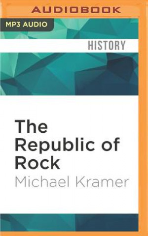 Digital The Republic of Rock: Music and Citizenship in the Sixties Counterculture Michael Kramer